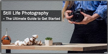 Still Life Photography - The Ultimate Guide to Get Started